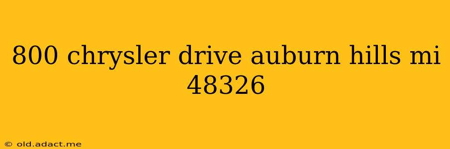800 chrysler drive auburn hills mi 48326
