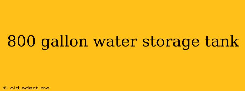 800 gallon water storage tank