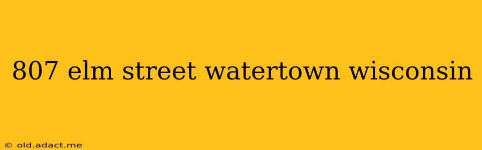 807 elm street watertown wisconsin