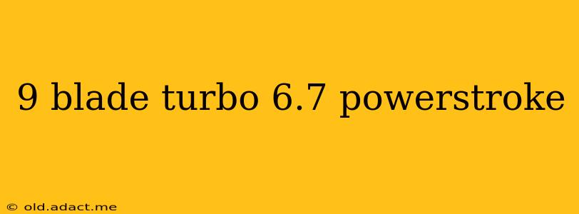 9 blade turbo 6.7 powerstroke