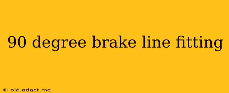 90 degree brake line fitting