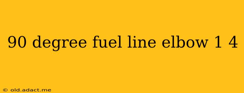 90 degree fuel line elbow 1 4