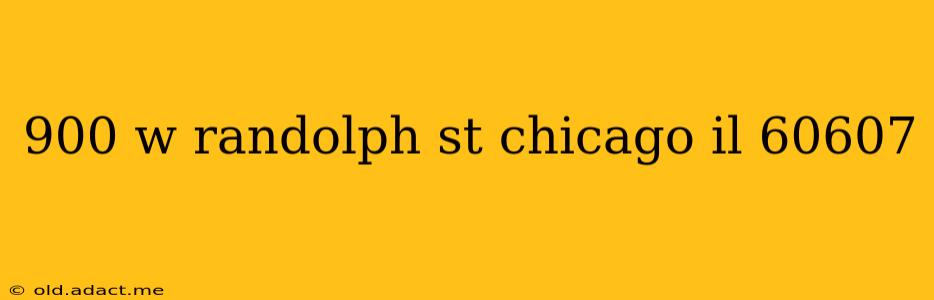 900 w randolph st chicago il 60607
