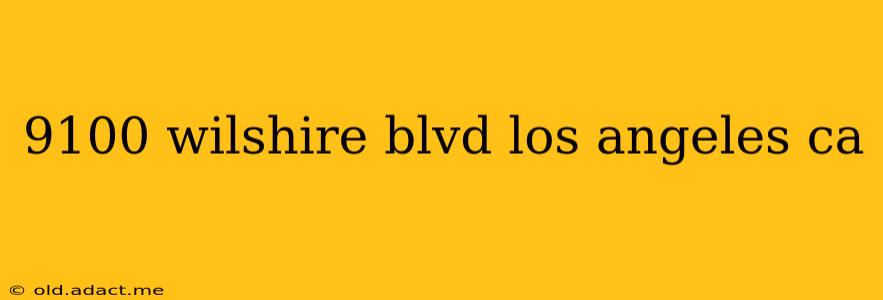 9100 wilshire blvd los angeles ca