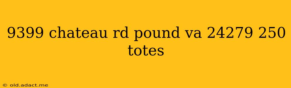 9399 chateau rd pound va 24279 250 totes