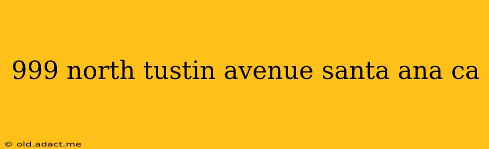 999 north tustin avenue santa ana ca