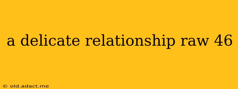a delicate relationship raw 46