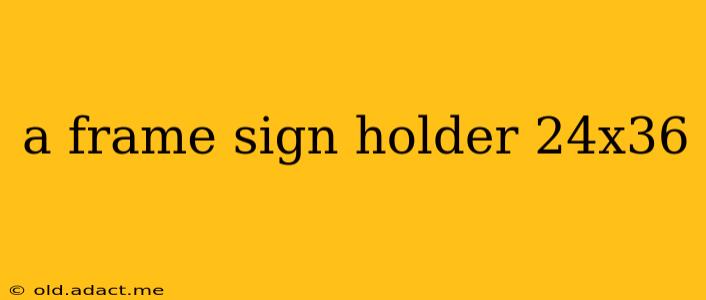 a frame sign holder 24x36
