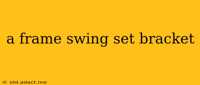 a frame swing set bracket