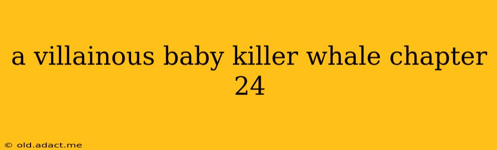 a villainous baby killer whale chapter 24