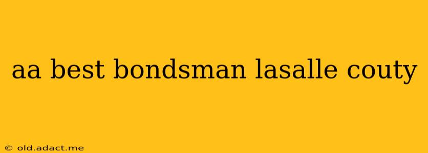 aa best bondsman lasalle couty