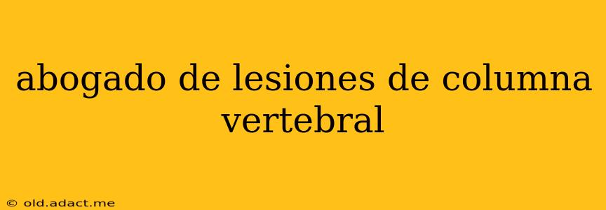 abogado de lesiones de columna vertebral