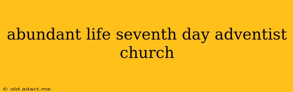 abundant life seventh day adventist church