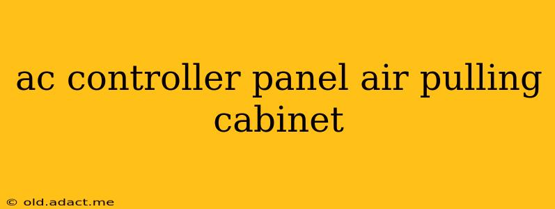 ac controller panel air pulling cabinet