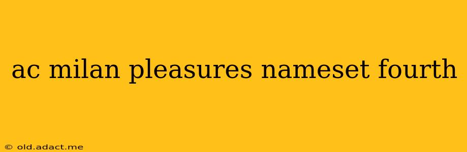 ac milan pleasures nameset fourth