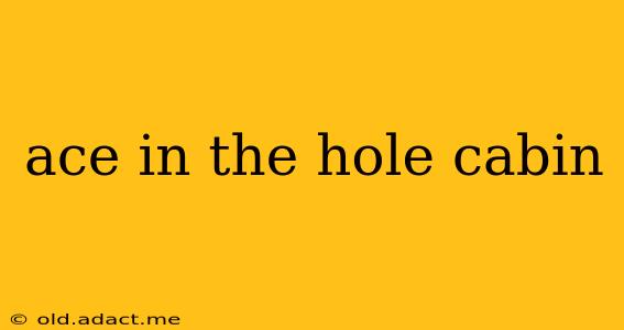 ace in the hole cabin