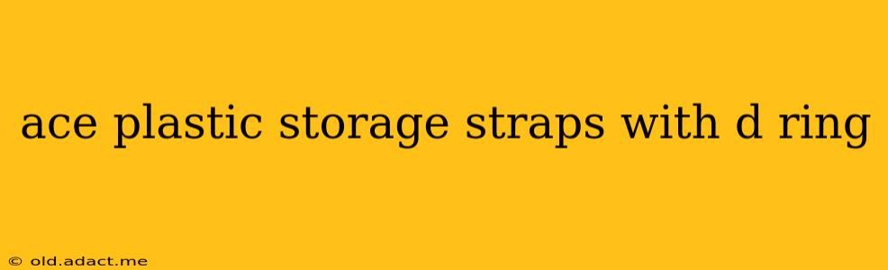 ace plastic storage straps with d ring