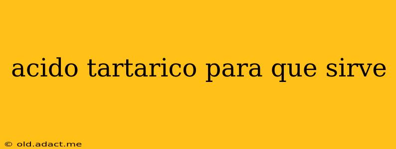 acido tartarico para que sirve