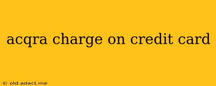 acqra charge on credit card
