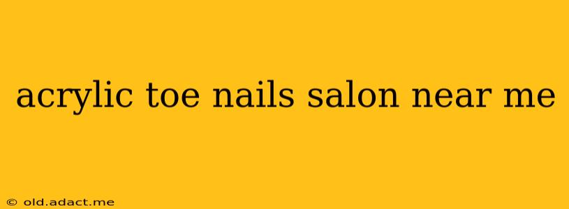 acrylic toe nails salon near me