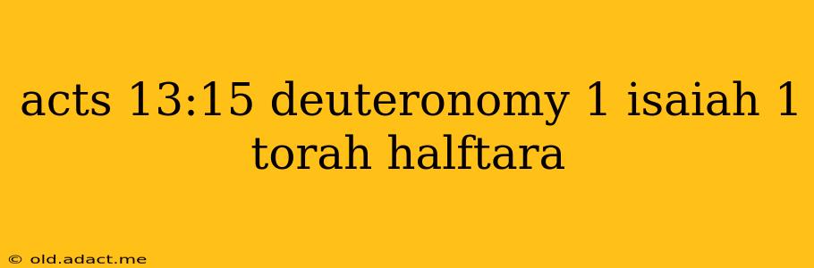 acts 13:15 deuteronomy 1 isaiah 1 torah halftara