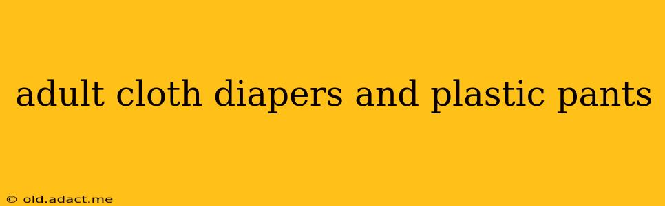 adult cloth diapers and plastic pants