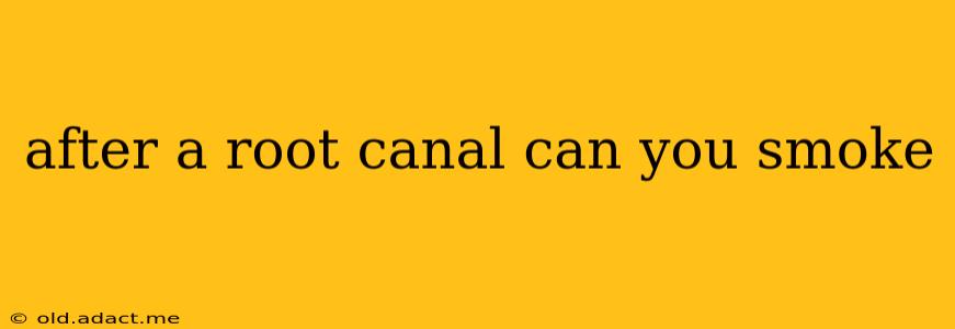 after a root canal can you smoke