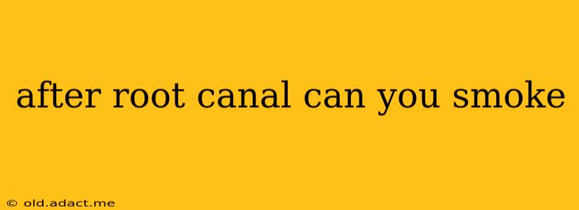 after root canal can you smoke
