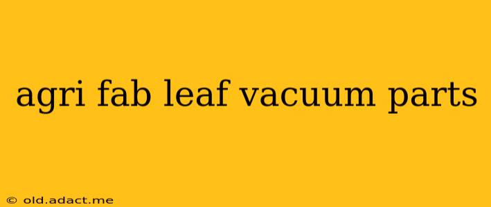 agri fab leaf vacuum parts