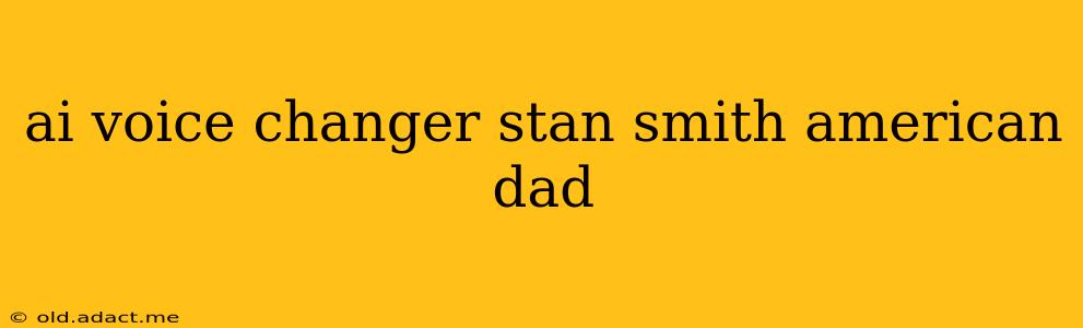ai voice changer stan smith american dad