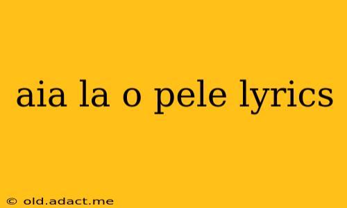 aia la o pele lyrics