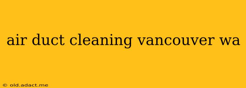 air duct cleaning vancouver wa