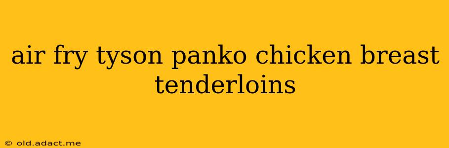 air fry tyson panko chicken breast tenderloins