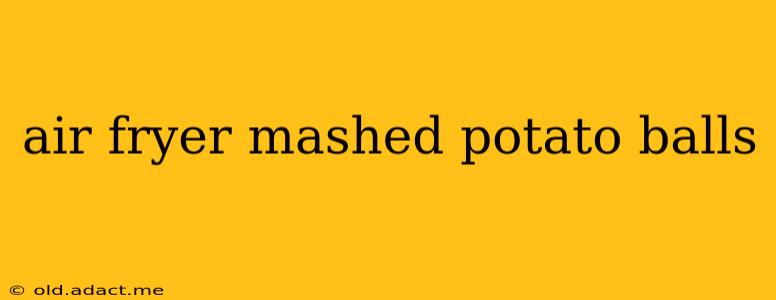 air fryer mashed potato balls