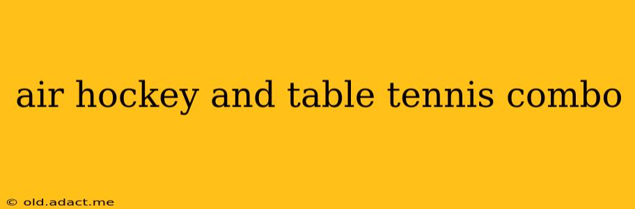 air hockey and table tennis combo