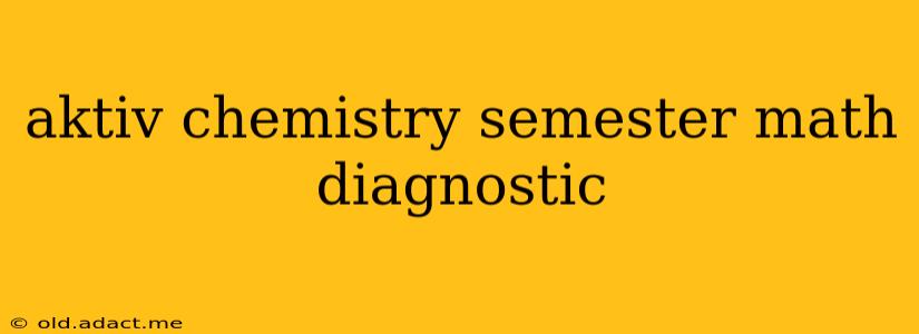 aktiv chemistry semester math diagnostic