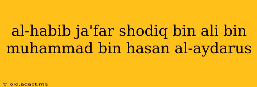 al-habib ja'far shodiq bin ali bin muhammad bin hasan al-aydarus