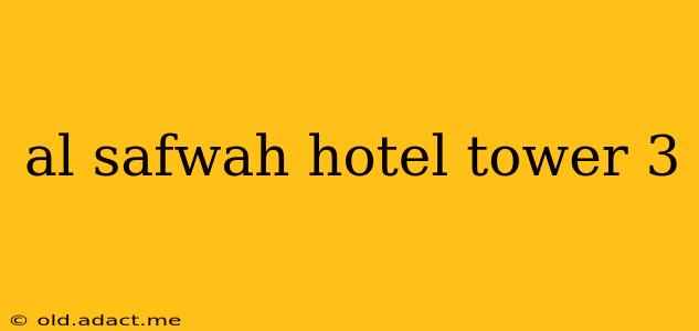 al safwah hotel tower 3