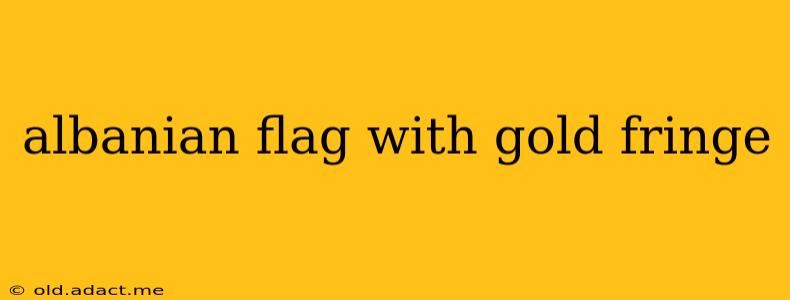 albanian flag with gold fringe