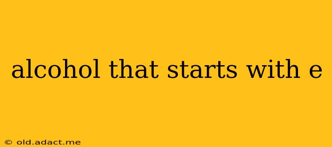 alcohol that starts with e