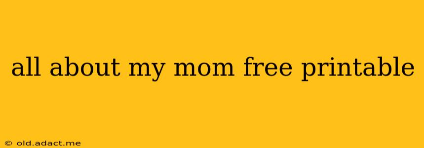 all about my mom free printable