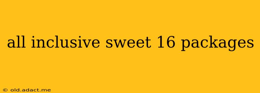 all inclusive sweet 16 packages
