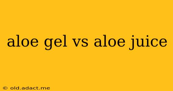 aloe gel vs aloe juice