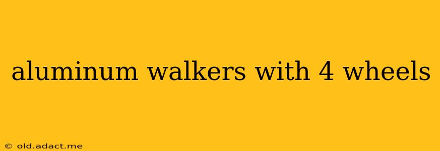 aluminum walkers with 4 wheels