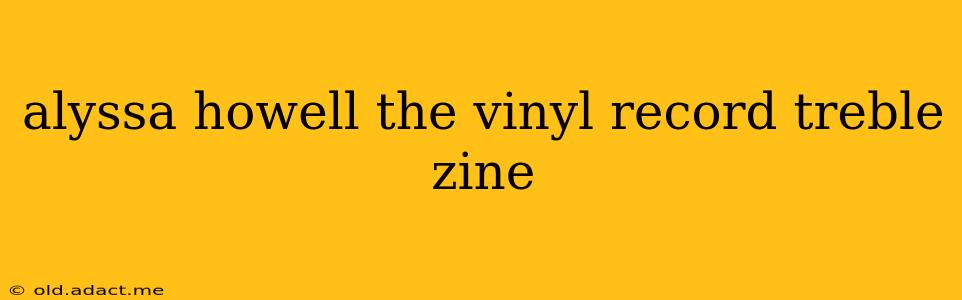 alyssa howell the vinyl record treble zine