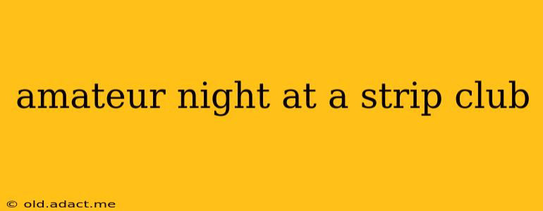 amateur night at a strip club