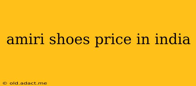 amiri shoes price in india
