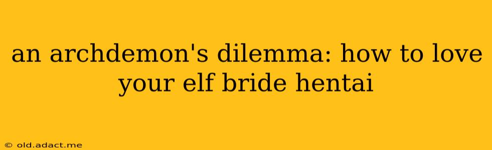 an archdemon's dilemma: how to love your elf bride hentai
