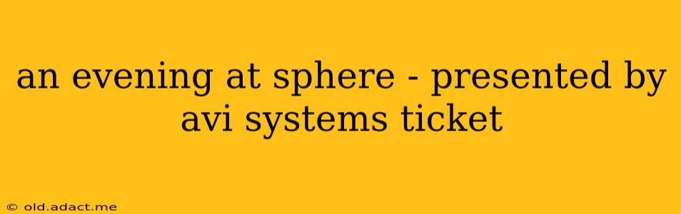an evening at sphere - presented by avi systems ticket
