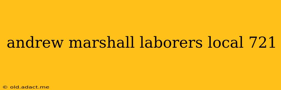 andrew marshall laborers local 721